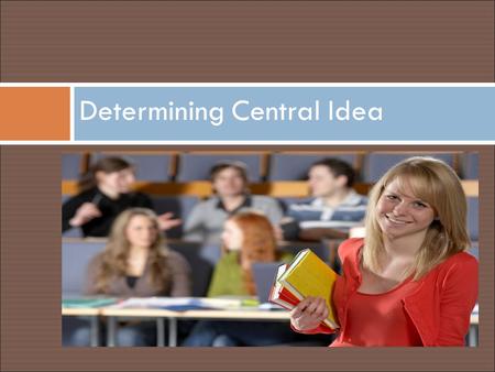 Determining Central Idea. The Standard  ELACC6RI2 - DETERMINE THE CENTRAL IDEA OF A TEXT AND HOW IT IS CONVEYED THROUGH PARTICULAR DETAILS ; PROVIDE.