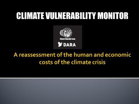 CLIMATE VULNERABILITY MONITOR.  New approach to assessing the climate vulnerability of the world at country level.  It draws on the most recent science.