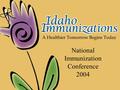 A Healthier Tomorrow Begins Today National Immunization Conference 2004.