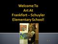 K - 2.  A little bit about me.  I have been an art teacher for 33 years -23 here at Frankfort-Schuyler!  I am also a professional artist.