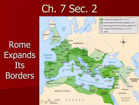 1 Ch. 7 Sec. 2 Rome Expands Its Borders. 2 Rome Fights Carthage By the middle 200s B.C., the Roman Republic controlled the Italian Peninsula By the middle.