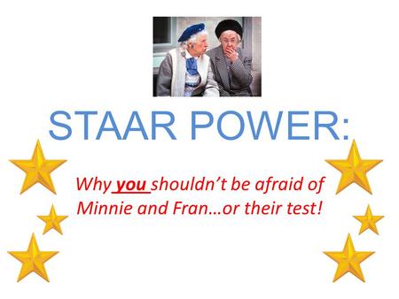 STAAR POWER: Why you shouldn’t be afraid of Minnie and Fran…or their test!