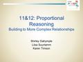 11&12: Proportional Reasoning Building to More Complex Relationships Shirley Dalrymple Liisa Suurtamm Karen Timson.