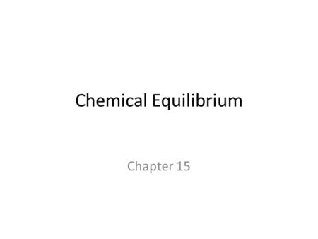 Chemical Equilibrium Chapter 15. 15.1 – The Concept of Equilibrium Chemical Equilibrium = when the forward and reverse reactions proceed at equal rates.