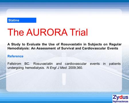 Statins The AURORA Trial Reference Fellstrom BC. Rosuvastatin and cardiovascular events in patients undergoing hemodialysis. N Engl J Med. 2009;360. A.