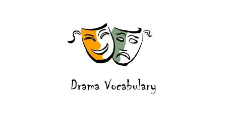 M Drama Vocabulary. Theme: Central message, theme or purpose in a literary work.