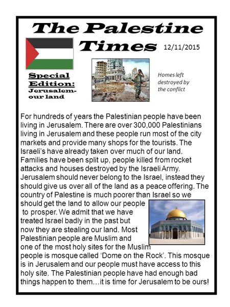 The Palestine Times 2 shekles12/11/2015 Special Edition: Jerusalem- our land For hundreds of years the Palestinian people have been living in Jerusalem.