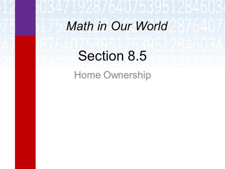 Section 8.5 Home Ownership Math in Our World. Learning Objectives  Find a monthly mortgage payment using a payment table.  Find the total interest on.