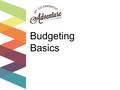 Budgeting Basics. Budgeting Basics Life is an Adventure.