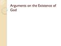 Arguments on the Existence of God. Questions of the Non-believers Who created God? Which came first the universe or God? Why do we need to say the universe.
