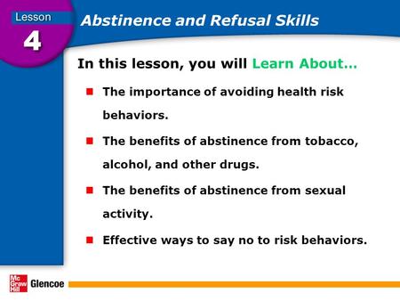 Abstinence and Refusal Skills In this lesson, you will Learn About… The importance of avoiding health risk behaviors. The benefits of abstinence from tobacco,