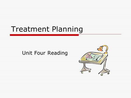 Treatment Planning Unit Four Reading. Treatment planning  New clients to psychological services often express enthusiasm in the first meeting about changing.