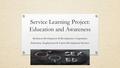 Service Learning Project: Education and Awareness Rockaway Development & Revitalization Corporation Education, Employment & Career Development Services.