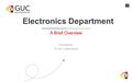 1 Electronics Department A Brief Overview Presented By: Dr. Amr T. Abdel-Hamid.