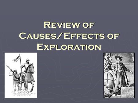 Review of Causes/Effects of Exploration. ► Lure of wealth from trade ► Power that came from the wealth  Made countries to desire more trade.