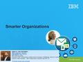 © 2015 IBM Corporation Smarter Organizations. © 2014 IBM Corporation 2 Who do we know who knows about? Where is the information on… Has anyone ever dealt.