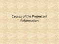 Causes of the Protestant Reformation. Social Humanism and Secularism: People begin to question their place in life. Peasants and Middle Class will no.