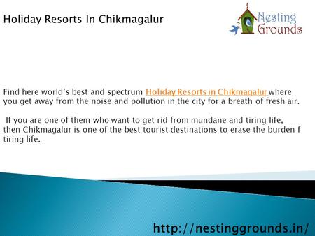 Find here world’s best and spectrum Holiday Resorts in Chikmagalur where you get away from the noise and pollution in the city.