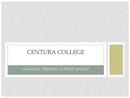 LANGLEY FEDERAL CREDIT UNION CENTURA COLLEGE. LANGLEY FEDERAL CREDIT UNION Help Protect Your Business with General Liability Insurance: ___ pays for losses.