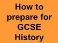 How to prepare for GCSE History. Syllabus: AQA Modern World History Paper 1 – Hour 45 minutes Causes of World War 1 Causes of World War 2 Britain’s role.