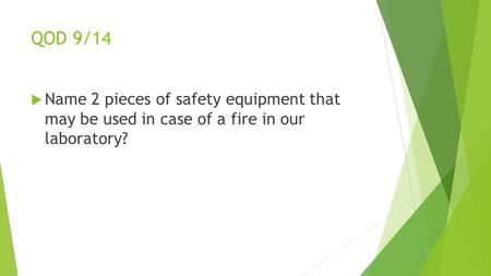 QOD 9/14  Name 2 pieces of safety equipment that may be used in case of a fire in our laboratory?