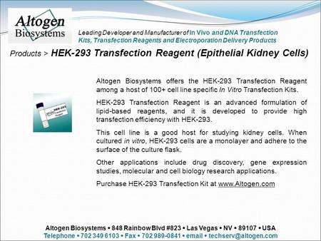 Products > HEK-293 Transfection Reagent (Epithelial Kidney Cells) Altogen Biosystems offers the HEK-293 Transfection Reagent among a host of 100+ cell.