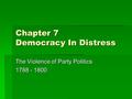 Chapter 7 Democracy In Distress The Violence of Party Politics 1788 - 1800.