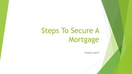 Steps To Secure A Mortgage Khaled sharif. Complete the application To get a mortgage you must first complete the required application, which is used to.