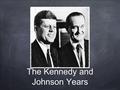 The Kennedy and Johnson Years. John F. Kennedy Sections 1&3.