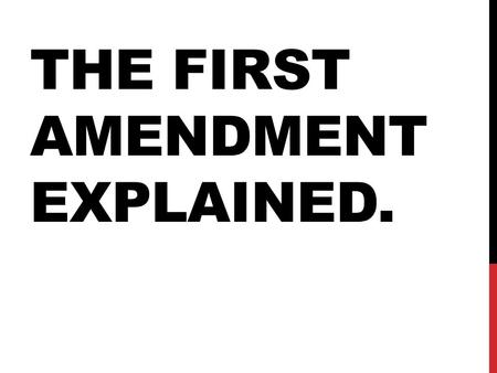 THE FIRST AMENDMENT EXPLAINED.