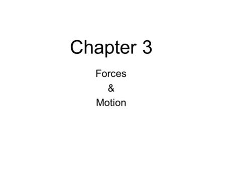 Chapter 3 Forces & Motion. Newton’s 1 st Law of Motion An object at rest will remain at rest unless acted upon by an unbalanced force. An object in motion.