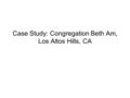 Case Study: Congregation Beth Am, Los Altos Hills, CA.