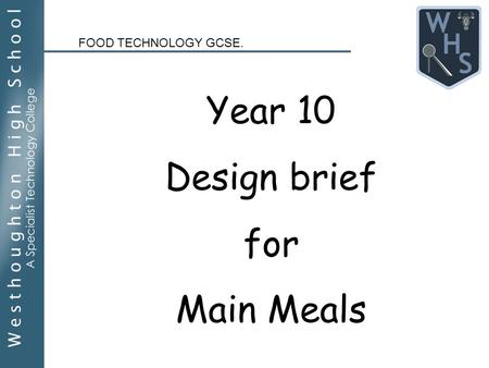 FOOD TECHNOLOGY GCSE. Year 10 Design brief for Main Meals.
