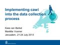 Implementing cawi into the data collection process Kees van Berkel Mariëtte Vosmer Jerusalem, 21-24 July 2013.