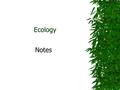 Ecology Notes Essential Question  How do organisms and populations in an ecosystem compete for biotic and abiotic factors? (Such as quantity of light,