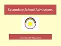 Thursday 26 th May 2016 Secondary School Admissions.
