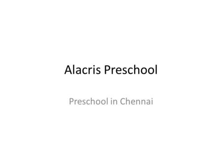 Alacris Preschool Preschool in Chennai. What is Alacris Preschool? Alacris preschool will give your kids a head start in education and learning. Alacris.