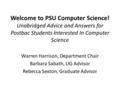 Welcome to PSU Computer Science! Unabridged Advice and Answers for Postbac Students Interested In Computer Science Warren Harrison, Department Chair Barbara.