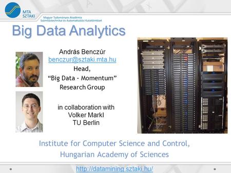 András Benczúr Head, “Big Data – Momentum” Research Group Big Data Analytics  Institute for Computer.