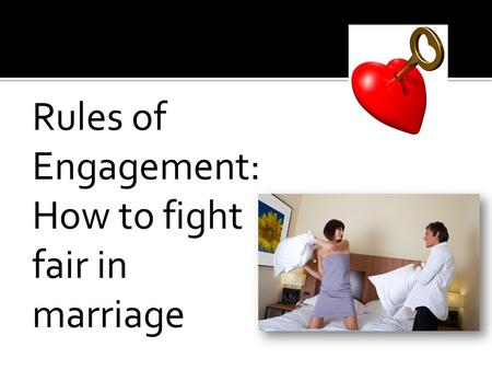 Rules of Engagement: How to fight fair in marriage.