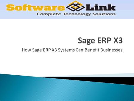How Sage ERP X3 Systems Can Benefit Businesses.  Sage X3 is an affordable and flexible ERP solution designed to help mid-sized companies manage business.