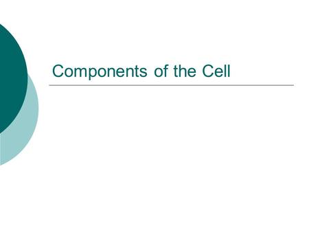 Components of the Cell Nicole Murnane - sourced from Nature of Biology 3&4.