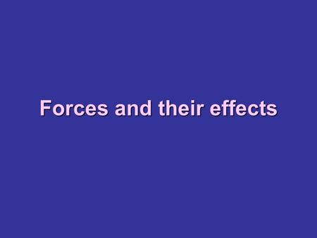 Forces and their effects. What is a force? A force is a push or a pull. A force cannot be seen, but you can see how a force effects an object.