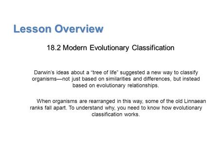 Lesson Overview Lesson Overview Modern Evolutionary Classification Lesson Overview 18.2 Modern Evolutionary Classification Darwin’s ideas about a “tree.