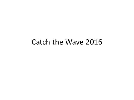 Catch the Wave 2016. Wave Rate D = measured distance between sensors.