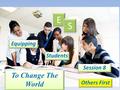 Equipping E E S S Students Session 8 Others First To Change The World.