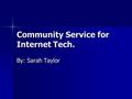 Community Service for Internet Tech. By: Sarah Taylor.