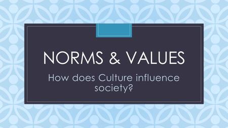 How does Culture influence society?
