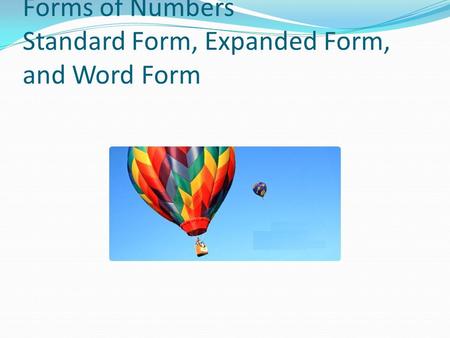 Forms of Numbers Standard Form, Expanded Form, and Word Form