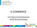 E-COMMERCE Unit 2 Business Development GCSE Business Studies.